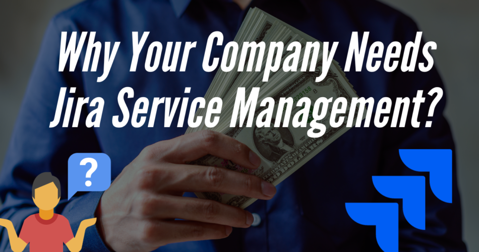 Why Your Company Needs Jira Service Management