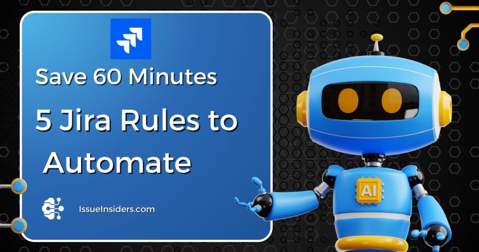 The Top 5 Jira Automation Rules to Save You an Hour Every Day